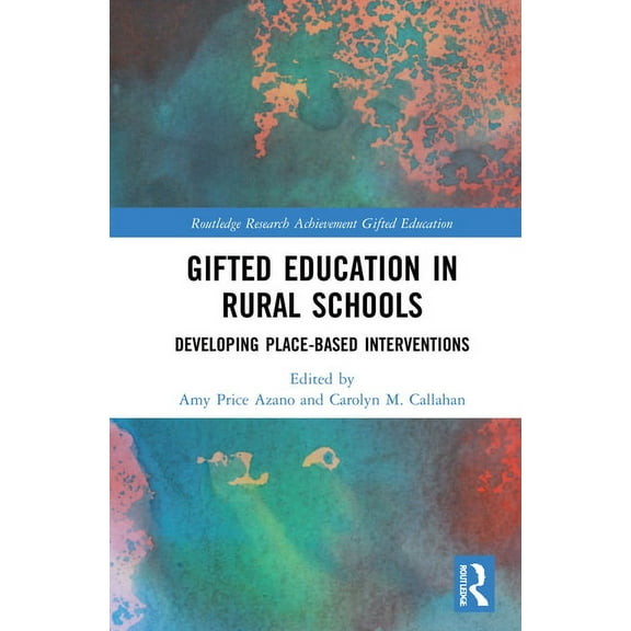 Routledge Research in Achievement and Gi Gifted Education in Rural Schools: Developing Place-Based Interventions, (Hardcover)
