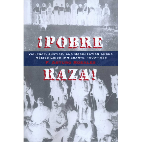 Pre-Owned Pobre Raza!: Violence, Justice, and Mobilization among México Lindo Immigrants, 1900-1936 (Paperback) 0292770952 9780292770959