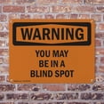 thumbnail image 4 of (2 Pack) You May Be In A Blind Spot OSHA Warning Sign 10 Inch X 7 Inch Indoor / Outdoor Rust-Free Aluminum Metal Signs for Workplace, Workshop, and Construction Site, Made in the USA, 4 of 8