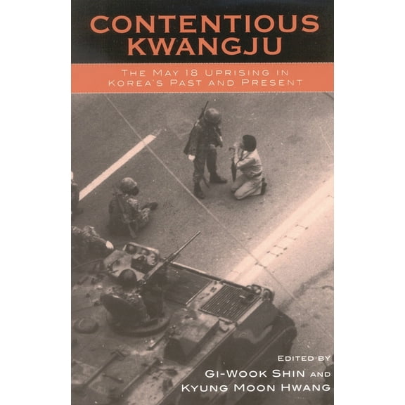 Asia/Pacific/Perspectives Contentious Kwangju: The May 18 Uprising in Korea's Past and Present, (Paperback)