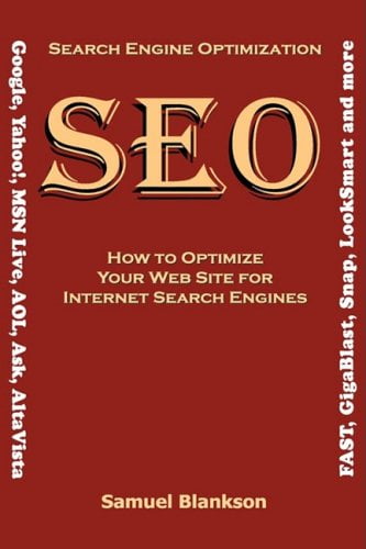Search Engine Optimization (Seo) How to Optimize Your Website for Internet Search Engines (Google, Yahoo!, Msn Live, Aol, Ask, Altavista, Fast, Gigablast, Snap, Looksmart and More)