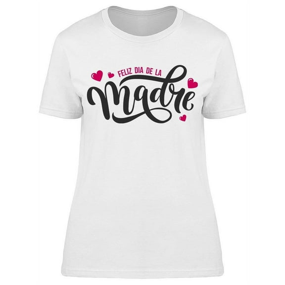 Feliz Dia De La Madre T-Shirt Women -Image by Shutterstock Women T-Shirt, Female 3X-Large