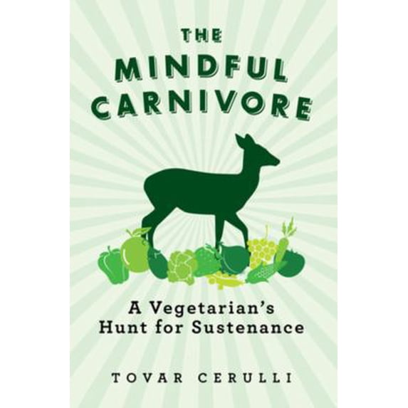Pre-Owned The Mindful Carnivore: A Vegetarian's Hunt for Sustenance (Paperback) 1605984124 9781605984124