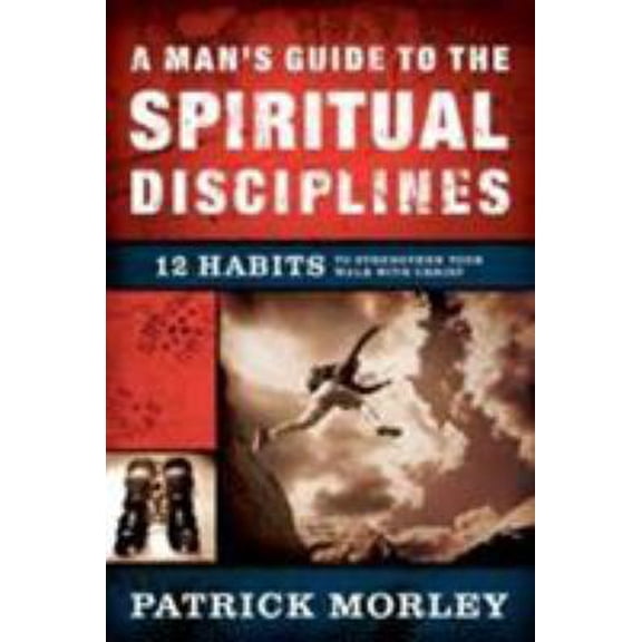 Pre-Owned A Man's Guide to the Spiritual Disciplines: 12 Habits to Strengthen Your Walk with Christ (Hardcover) 0802475515 9780802475510