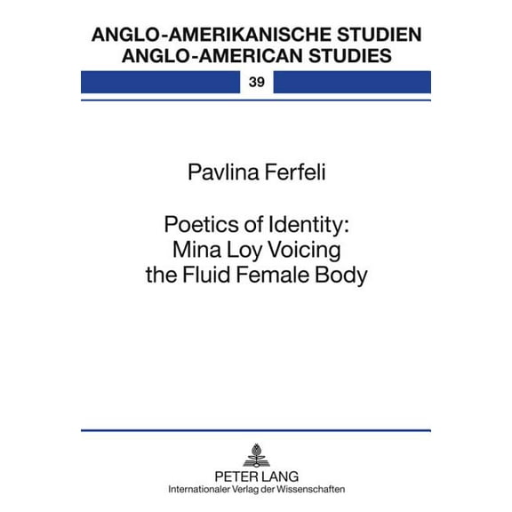 Anglo-Amerikanische Studien / Anglo-American Studies: Poetics of Identity: Mina Loy Voicing the Fluid Female Body (Hardcover)