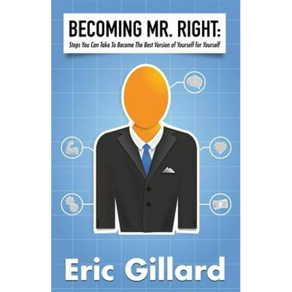 Becoming Mr. Right: Steps You Can Take to Become the Best Version of Yourself for Yourself (Paperback)
