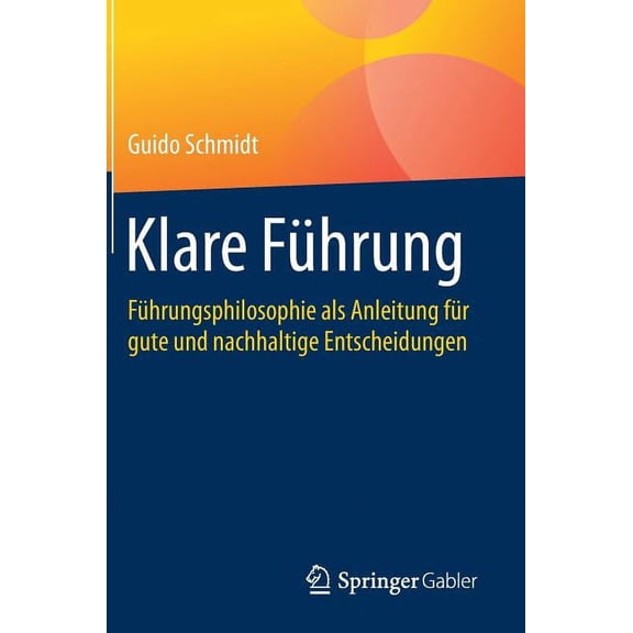 Klare Führung: Führungsphilosophie ALS Anleitung Für Gute Und Nachhaltige Entscheidungen, (Hardcover)