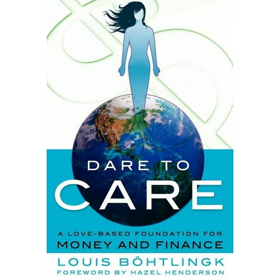 Dare to Care: A Love-Based Foundation for Money and Finance (Paperback)