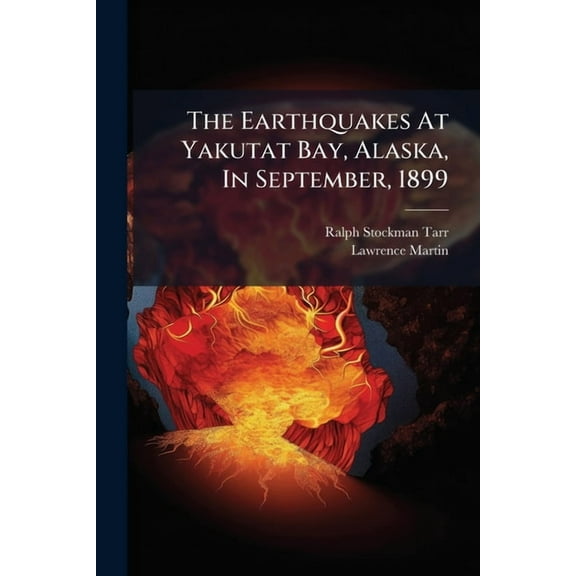 The Earthquakes At Yakutat Bay, Alaska, In September, 1899, (Paperback)