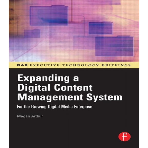 Expanding a Digital Content Management System: for the Growing Digital Media Enterprise, (Paperback)