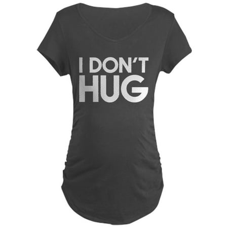 

CafePress - I Don t Hug - Maternity Dark T-Shirt