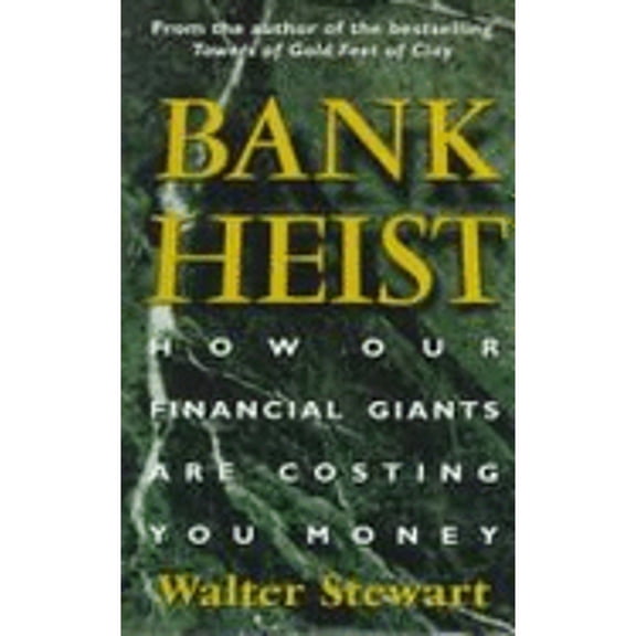 Pre-Owned Bank heist : how our financial giants are costing you money (Hardcover) by Walter Stewart