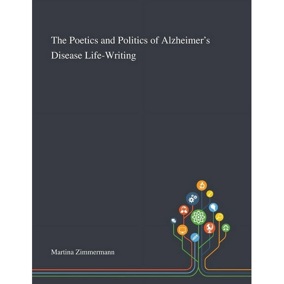 The Poetics and Politics of Alzheimer's Disease Life-Writing (Paperback)