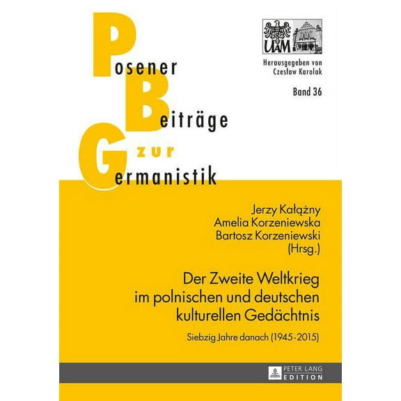 Posener BeitrÃ¤ge Zur Germanistik Der Zweite Weltkrieg im polnischen und deutschen kulturellen Gedaechtnis: Siebzig Jahre danach (1945-2015), Book 36, (Hardcover)