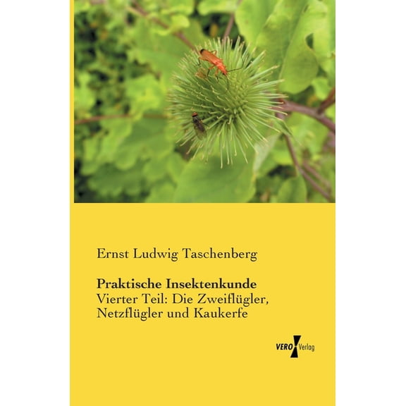 Praktische Insektenkunde: Vierter Teil: Die Zweiflügler, Netzflügler und Kaukerfe, (Paperback)