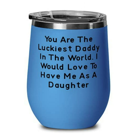 Useful Daddy, You Are The Luckiest Daddy In The World. I Would Love To Have Me As A, Daddy Wine Glass From Son Daughter