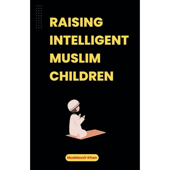 Raising Intelligent Muslim Children, (Paperback)