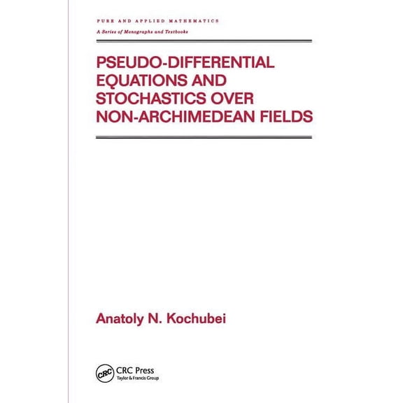 Pure and Applied Mathematics (M. Dekker) Pseudo-Differential Equations And Stochastics Over Non-Archimedean Fields, Book 244, (Hardcover)