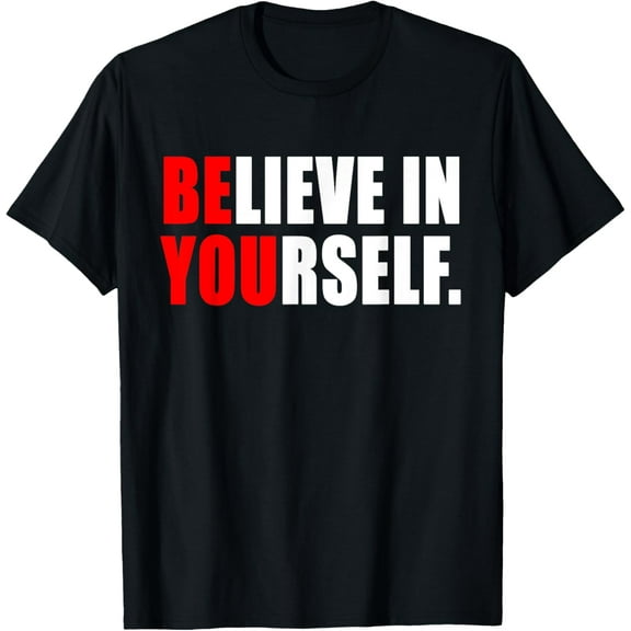 Believe In Yourself T Shirt - Motivational Shirt100%cotton