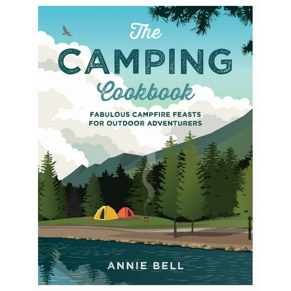 The Camping Cookbook: Fabulous Campfire Feasts for Outdoor Adventurers, (Paperback)