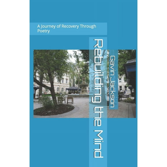 Rebuilding the Mind : A Journey of Recovery Through Poetry (Paperback)
