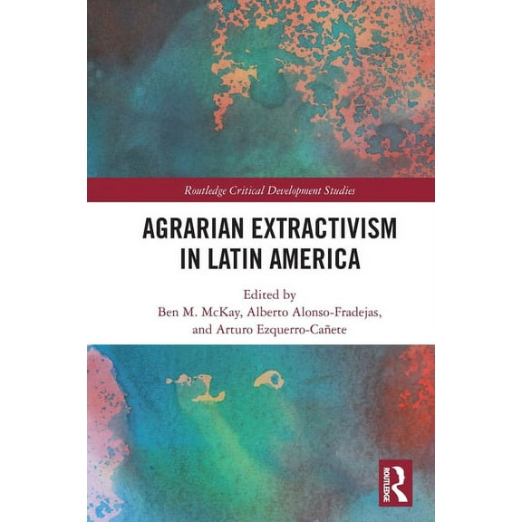 Routledge Critical Development Studies Agrarian Extractivism in Latin America, (Paperback)