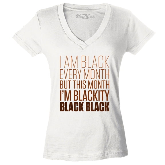 Shop4Ever Women's I Am Black Every Month But This Month Slim Fit V-Neck T-Shirt X-Small White