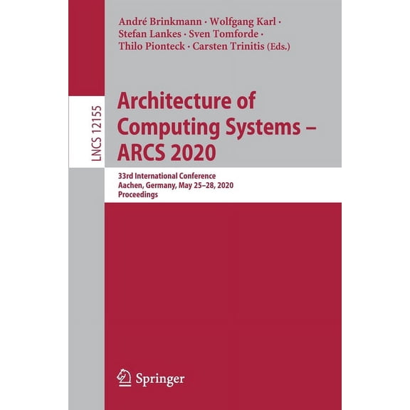 Architecture of Computing Systems - Arcs 2020: 33rd International Conference, Aachen, Germany, May 25-28, 2020, Proceedi, (Paperback)