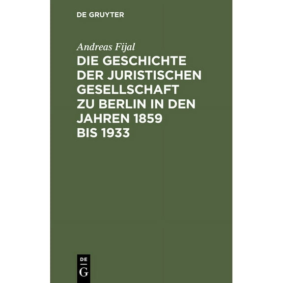 Die Geschichte der Juristischen Gesellschaft zu Berlin in den Jahren 1859 bis 1933, (Hardcover)