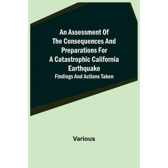 An Assessment of the Consequences and Preparations for a Catastrophic California Earthquake: Findings and Actions Taken, (Paperback)