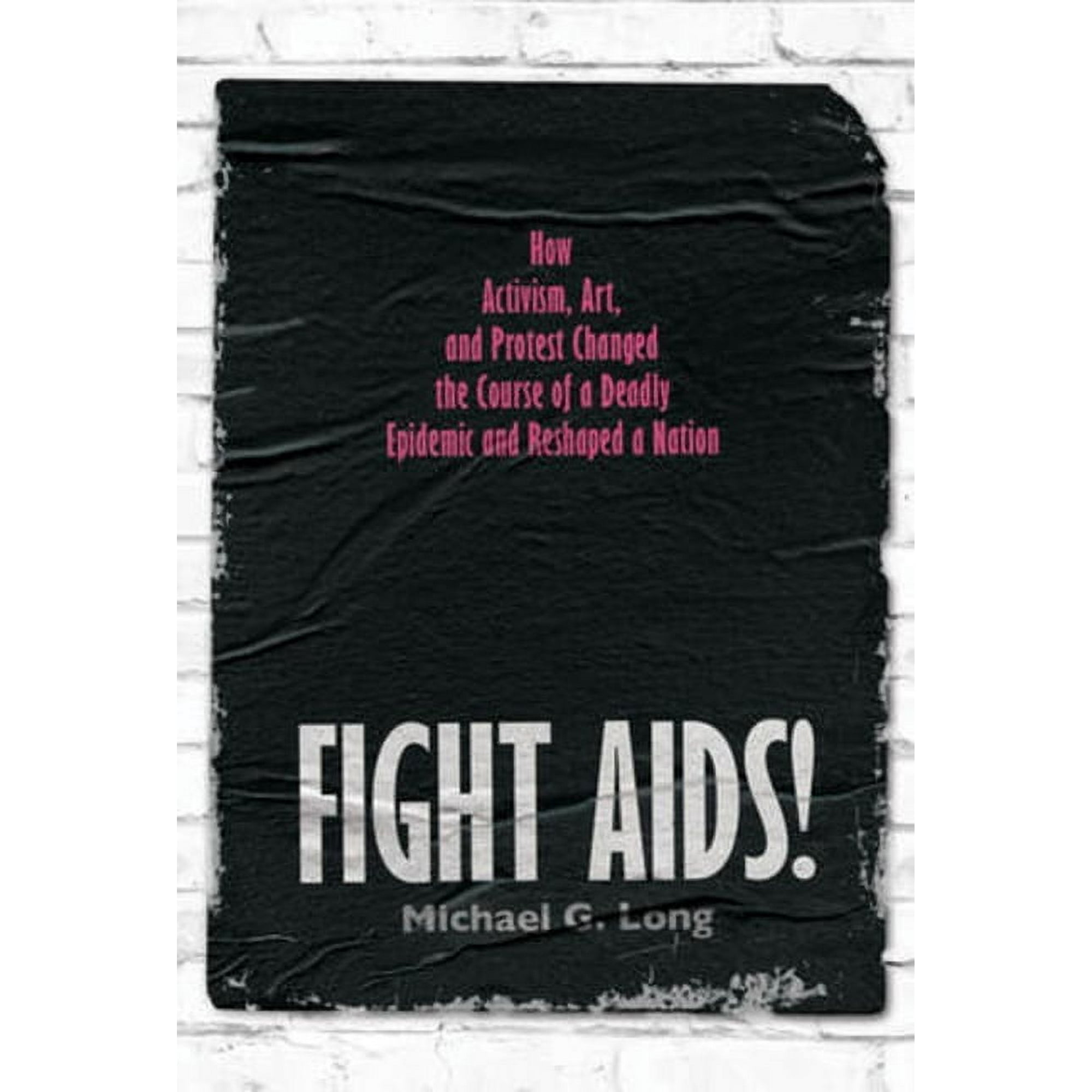 Fight Aids!: How Activism Art and Protest Changed the Course of a Deadly Epidemic and Reshaped a Nation (Hardcover)