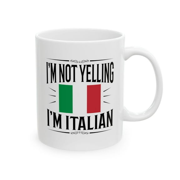 I'm Not Yelling 11 oz Coffee Mug - Funny Italian with Italy Flag Design White Ceramic Gift