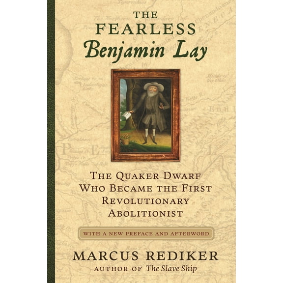 The Fearless Benjamin Lay: The Quaker Dwarf Who Became the First Revolutionary Abolitionist, with a New Preface and Afte, (Paperback)