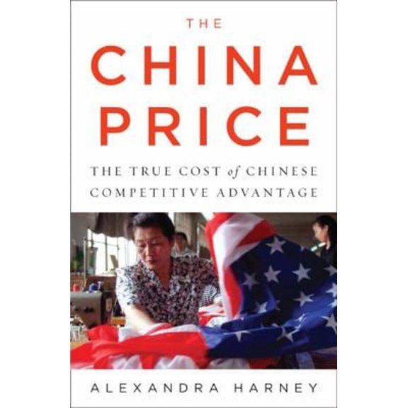 Pre-Owned The China Price: The True Cost of Chinese Competitive Advantage (Hardcover) 1594201579 9781594201578