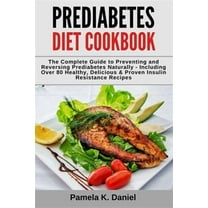 Prediabetes Diet Cookbook: The Complete Guide to Preventing and Reversing Prediabetes Naturally - (Paperback) by Pamela K Daniel