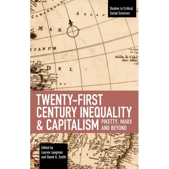 Studies in Critical Social Sciences Twenty-First Century Inequality & Capitalism: Piketty, Marx and Beyond, Book 116, (Paperback)