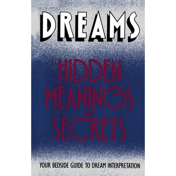Dreams: Hidden Meanings and Secrets, (Paperback)