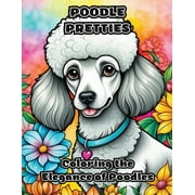 Poodle Pretties: Coloring the Elegance of Poodles (Paperback)