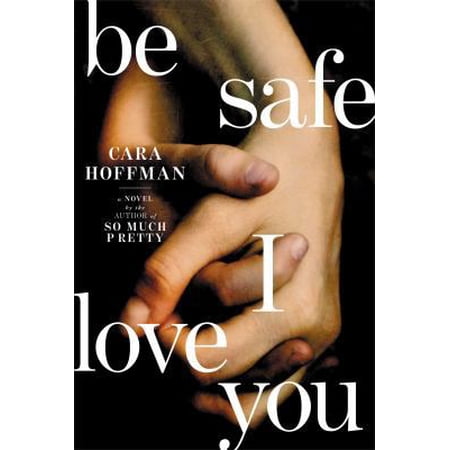 Pre-Owned Be Safe I Love You (Hardcover) 1451641311 9781451641318