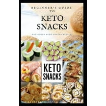 Beginner's Guide to Keto Snacks : Quick and Recipes For Making Your Keto Snacks and Everything You Need To Know About Keto Diet (Paperback)