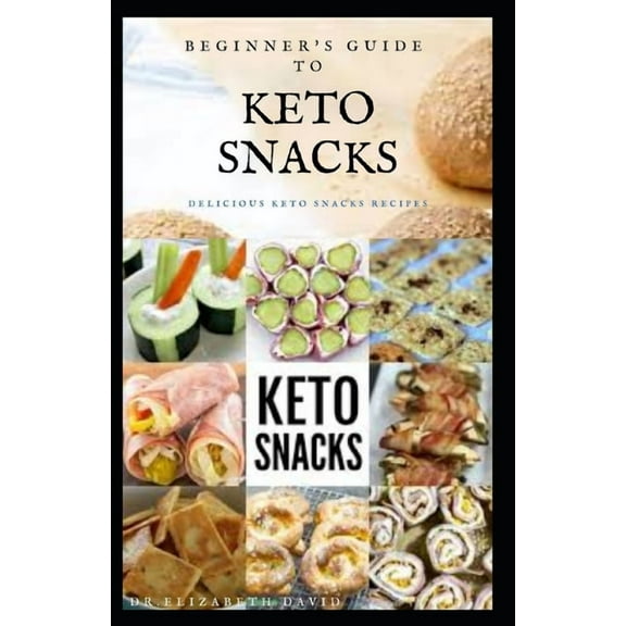 Beginner's Guide to Keto Snacks : Quick and Recipes For Making Your Keto Snacks and Everything You Need To Know About Keto Diet (Paperback)