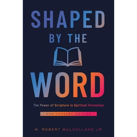 Shaped by the Word Anniversary Edition: The Power of Scripture in Spiritual Formation, (Paperback)