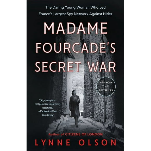 Madame Fourcade's Secret War: The Daring Young Woman Who Led France's Largest Spy Network Against Hitler -- Lynne Olson