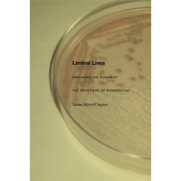 Liminal Lives: Imagining the Human at the Frontiers of Biomedicine, (Paperback)