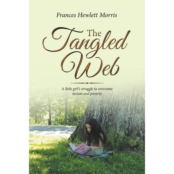 The Tangled Web: A Little Girl's Struggle to Overcome Racism and Poverty, (Paperback)
