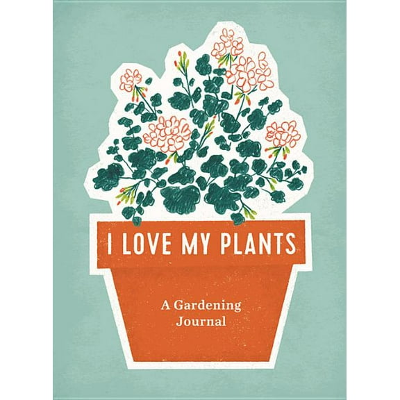 I Love My Plants: A Gardening Journal, (Spiral-Bound)