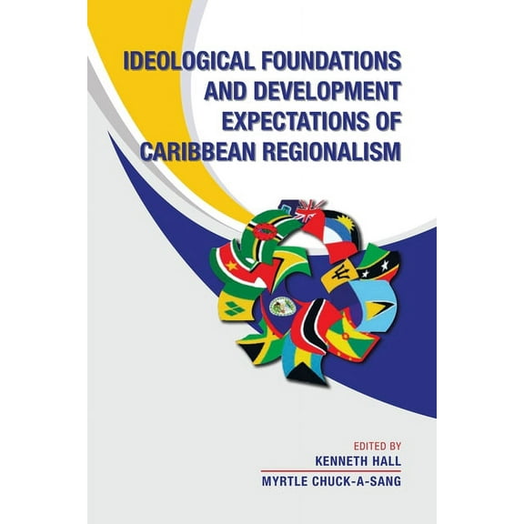 Ideological Foundations and Development Expectations of Caribbean Regionalism, (Paperback)