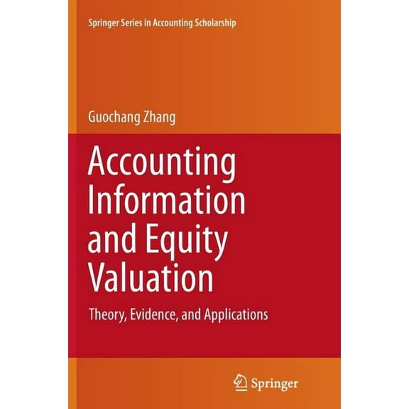 Springer Accounting Scholarship Accounting Information and Equity Valuation: Theory, Evidence, and Applications, Book 6, (Paperback)