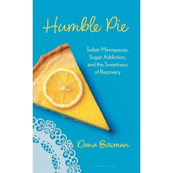 Humble Pie: Sober Menopause, Sugar Addiction, and the Sweetness of Recovery, (Hardcover)