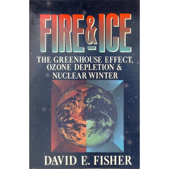 Pre-Owned Fire and Ice: The Greenhouse Effect, Ozone Depletion and Nuclear Winter (Hardcover) 0060162147